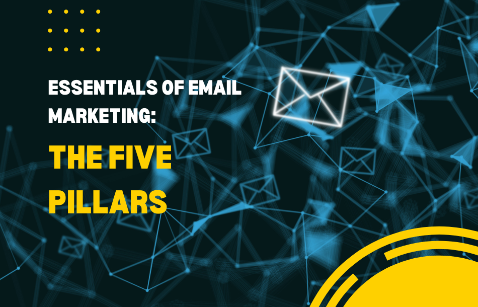 Essentials of email marketing: the five pillars